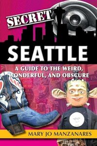 Secret Seattle - Guild to the weird, wonderful, and obscure